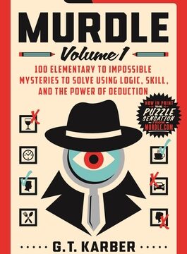 Murdle: Volume 1: 100 Elementary to Impossible Mysteries to Solve Using Logic, Skill, and the Power of Deduction