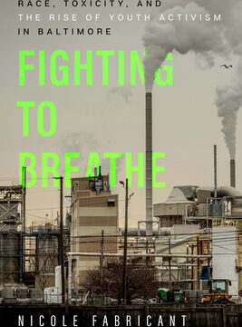 Fighting to Breathe: Race, Toxicity, and the Rise of Youth Activism in Baltimore Volume 54