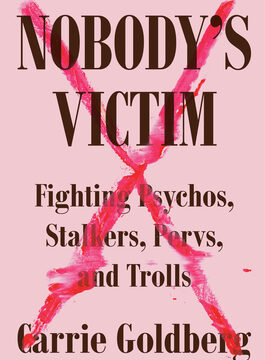 Nobody's Victim: Fighting Psychos, Stalkers, Pervs, and Trolls