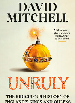 Unruly: The Ridiculous History of England's Kings and Queens