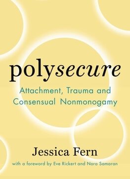Polysecure: Attachment, Trauma and Consensual Nonmonogamy