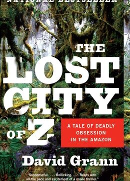 Lost City of Z: A Tale of Deadly Obsession in the Amazon