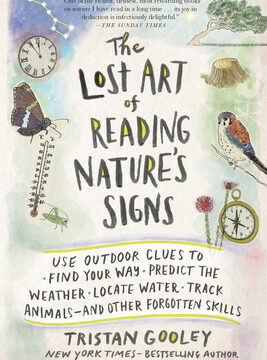 Lost Art of Reading Nature's Signs: Use Outdoor Clues to Find Your Way, Predict the Weather, Locate Water, Track Animals - And Other Forgotten Skills