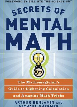 Secrets of Mental Math: The Mathemagician's Guide to Lightning Calculation and Amazing Math Tricks