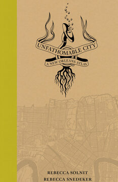 Unfathomable City: A New Orleans Atlas