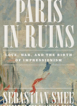 Paris in Ruins: Love, War, and the Birth of Impressionism