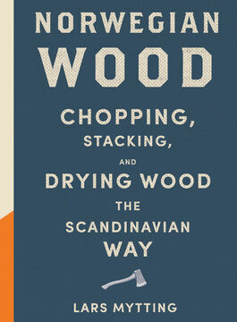 Norwegian Wood: Chopping, Stacking, and Drying Wood the Scandinavian Way