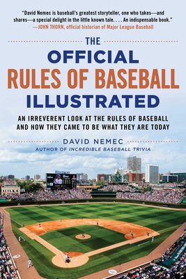 Official Rules of Baseball Illustrated: An Irreverent Look at the Rules of Baseball and How They Came to Be What They Are Today