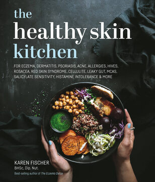 Healthy Skin Kitchen: For Eczema, Dermatitis, Psoriasis, Acne, Allergies, Hives, Rosacea, Red Skin Syndrome, Cellulite, Leaky Gut, McAs, Sal