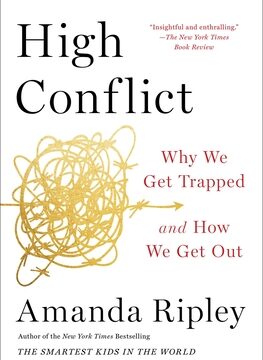 High Conflict: Why We Get Trapped and How We Get Out