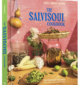 Salvisoul Cookbook: Salvadoran Recipes & the Women Who Preserve Them