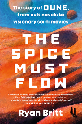Spice Must Flow: The Story of Dune, from Cult Novels to Visionary Sci-Fi Movies