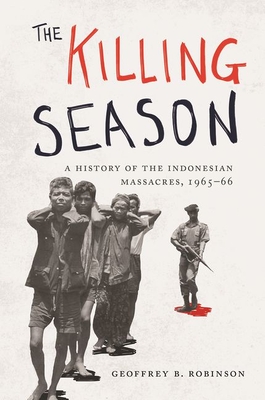 Killing Season: A History of the Indonesian Massacres, 1965-66
