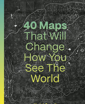 40 Maps That Will Change How You See the World