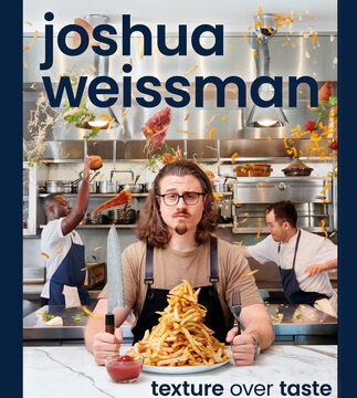 Joshua Weissman: Texture Over Taste