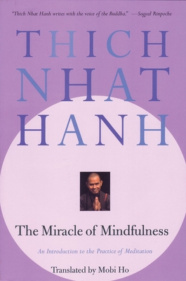 Miracle of Mindfulness: An Introduction to the Practice of Meditation