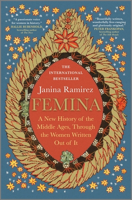 Femina: A New History of the Middle Ages, Through the Women Written Out of It (Original)