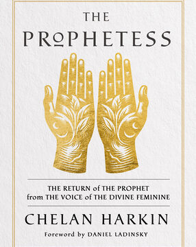 Prophetess: The Return of the Prophet from the Voice of the Divine Feminine