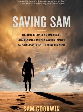Saving Sam: The True Story of an American's Disappearance in Syria and His Family's Extraordinary Fight to Bring Him Home