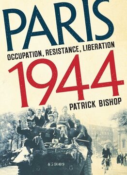 Paris 1944: Occupation, Resistance, Liberation: A Social History