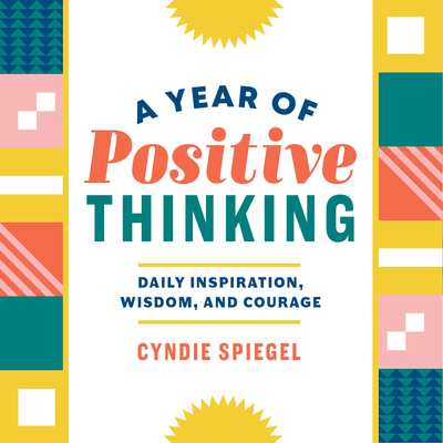 Year of Positive Thinking: Daily Inspiration, Wisdom, and Courage