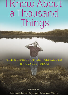 I Know about a Thousand Things: The Writings of Ann Alejandro of Uvalde, Texas