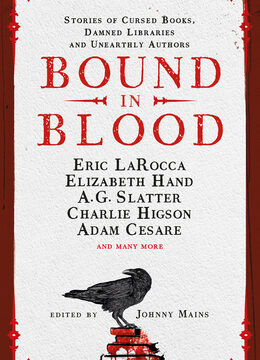Bound in Blood: Stories of Cursed Books, Damned Libraries and Unearthly Authors