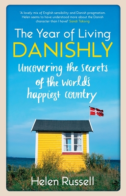 Year of Living Danishly: Uncovering the Secrets of the World's Happiest Country