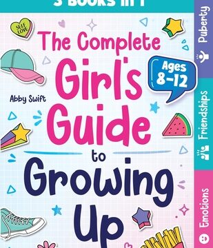 Complete Girl's Guide to Growing Up: The 3-in-1 Puberty, Friendships & Emotions Handbook for Tween Girls 8-12