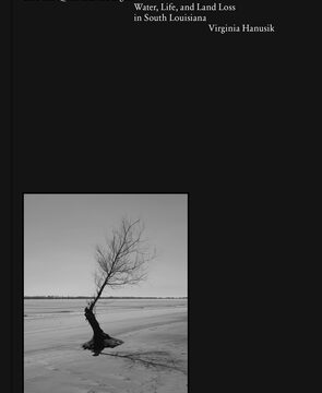 Into the Quiet and the Light: Water, Life, and Land Loss in South Louisiana