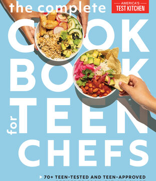 Complete Cookbook for Teen Chefs: 70+ Teen-Tested and Teen-Approved Recipes to Cook, Eat and Share