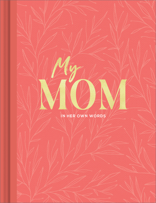 My Mom: An Interview Journal to Capture Reflections in Her Own Words