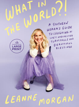 What in the World?!: A Southern Woman's Guide to Laughing at Life's Unexpected Curveballs and Beautiful Blessings
