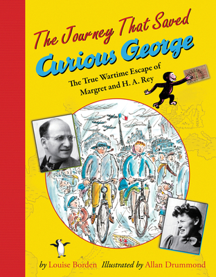 Journey That Saved Curious George: The True Wartime Escape of Margret and H.A. Rey