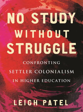 No Study Without Struggle: Confronting Settler Colonialism in Higher Education