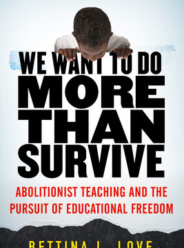We Want to Do More Than Survive: Abolitionist Teaching and the Pursuit of Educational Freedom