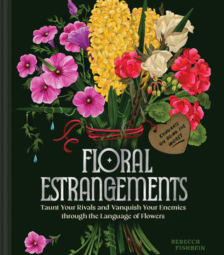 Floral Estrangements: Taunt Your Rivals & Vanquish Your Enemies Through the Language of Flowers