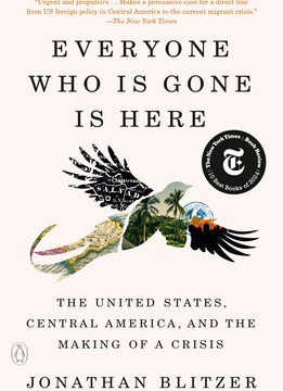 Everyone Who Is Gone Is Here: The United States, Central America, and the Making of a Crisis