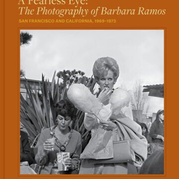 Fearless Eye: The Photography of Barbara Ramos: San Francisco and California, 1969-1973