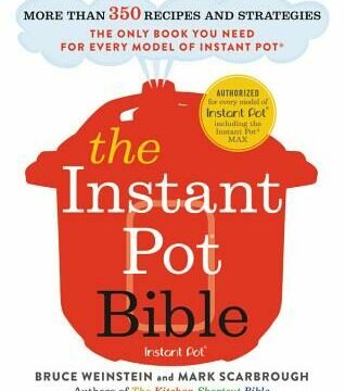 Instant Pot Bible: More Than 350 Recipes and Strategies: The Only Book You Need for Every Model of Instant Pot