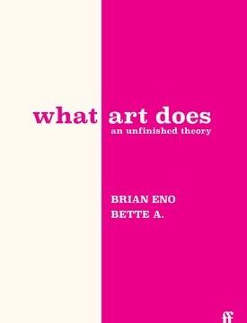 What Art Does: An Unfinished Theory