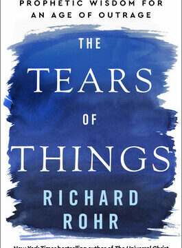 Tears of Things: Prophetic Wisdom for an Age of Outrage