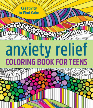 Anxiety Relief Coloring Book for Teens: Creativity to Find Calm