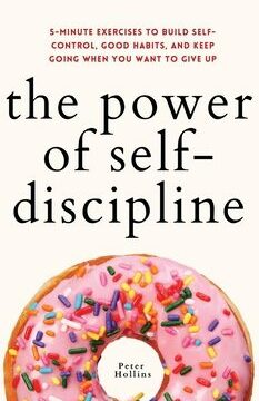 Power of Self-Discipline: 5-Minute Exercises to Build Self-Control, Good Habits, and Keep Going When You Want to Give Up