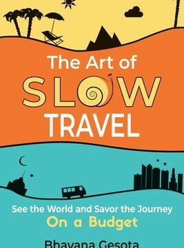 Art of Slow Travel: See the World and Savor the Journey on a Budget