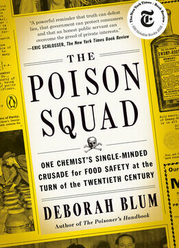 Poison Squad: One Chemist's Single-Minded Crusade for Food Safety at the Turn of the Twentieth Century