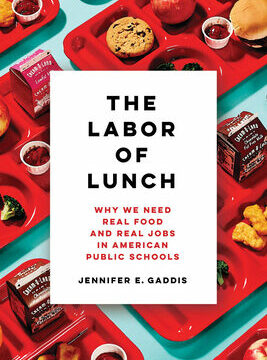 Labor of Lunch: Why We Need Real Food and Real Jobs in American Public Schools Volume 70
