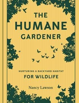 Humane Gardener: Nurturing a Backyard Habitat for Wildlife