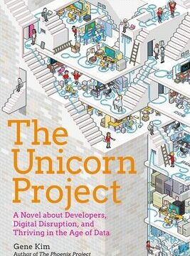 Unicorn Project: A Novel about Developers, Digital Disruption, and Thriving in the Age of Data