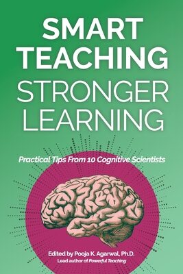 Smart Teaching Stronger Learning: Practical Tips From 10 Cognitive Scientists